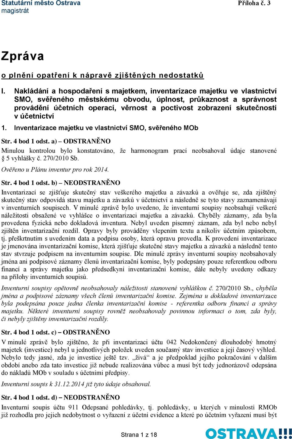 skutečností v účetnictví 1. Inventarizace majetku ve vlastnictví SMO, svěřeného MOb Str. 4 bod 1 odst.