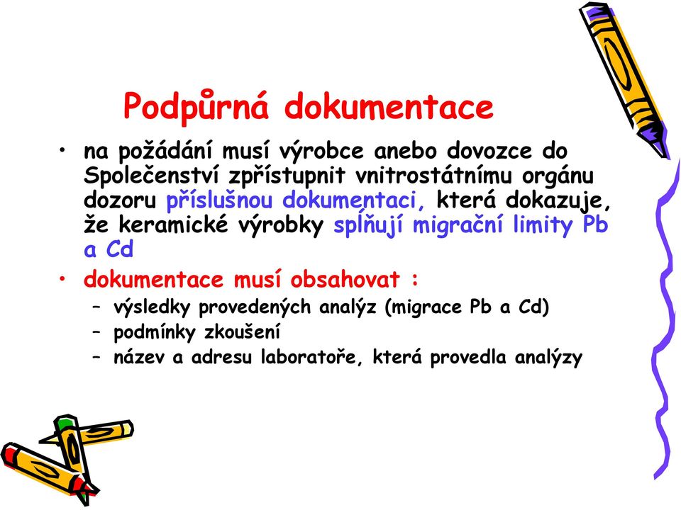 výrobky spĺňují migrační limity Pb a Cd dokumentace musí obsahovat : výsledky provedených