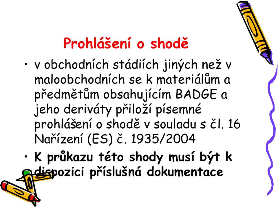 prohlášení o shodě v souladu s čl. 16 Nařízení (ES) č.