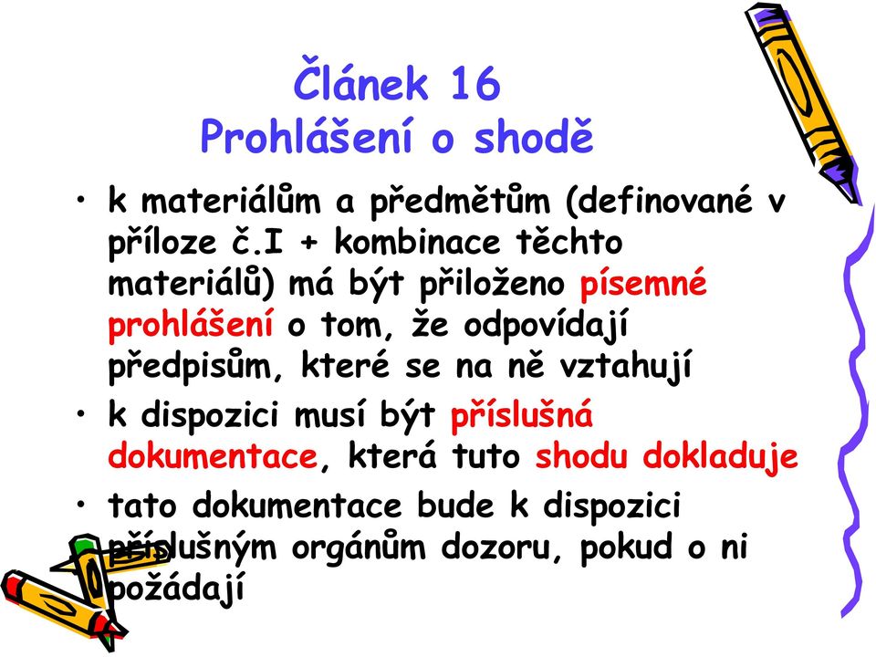 předpisům, které se na ně vztahují k dispozici musí být příslušná dokumentace, která tuto