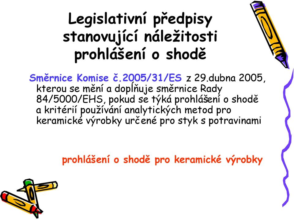 dubna 2005, kterou se mění a dopĺňuje ĺ směrnice Rady 84/5000/EHS, pokud se týká