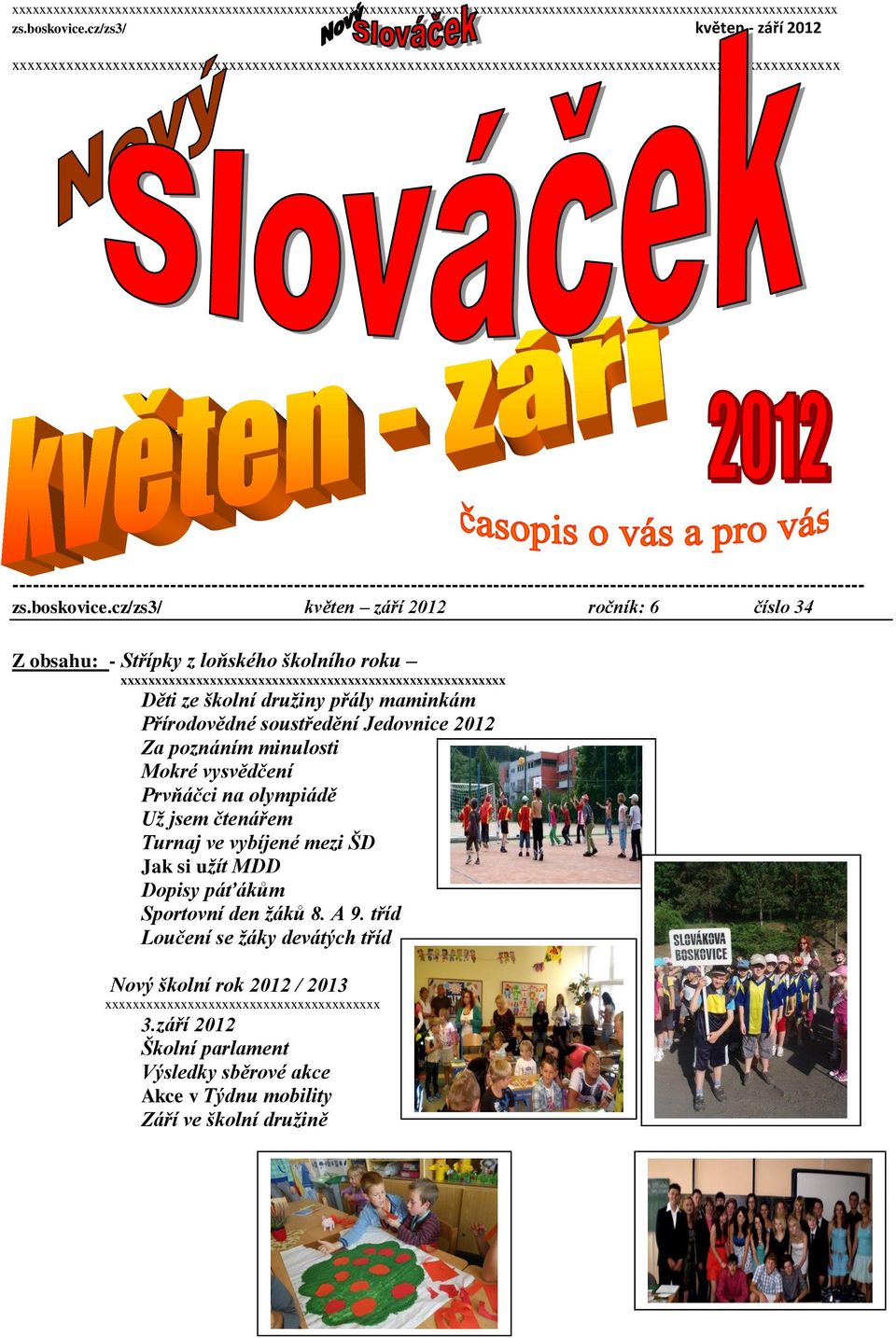 cz/zs3/ květen září 2012 ročník: 6 číslo 34 Z obsahu: - Střípky z loňského školního roku xxxxxxxxxxxxxxxxxxxxxxxxxxxxxxxxxxxxxxxxxxxxxxxxxxxxxxxx Děti ze školní družiny přály maminkám Přírodovědné