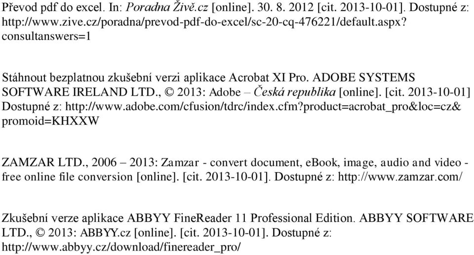 com/cfusion/tdrc/index.cfm?product=acrobat_pro&loc=cz& promoid=khxxw ZAMZAR LTD., 2006 2013: Zamzar - convert document, ebook, image, audio and video - free online file conversion [online]. [cit.