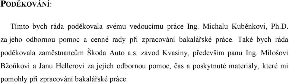 Milošovi Bžoňkovi a Janu Hellerovi za jejich odbornou pomoc, čas a poskytnuté materiály, které