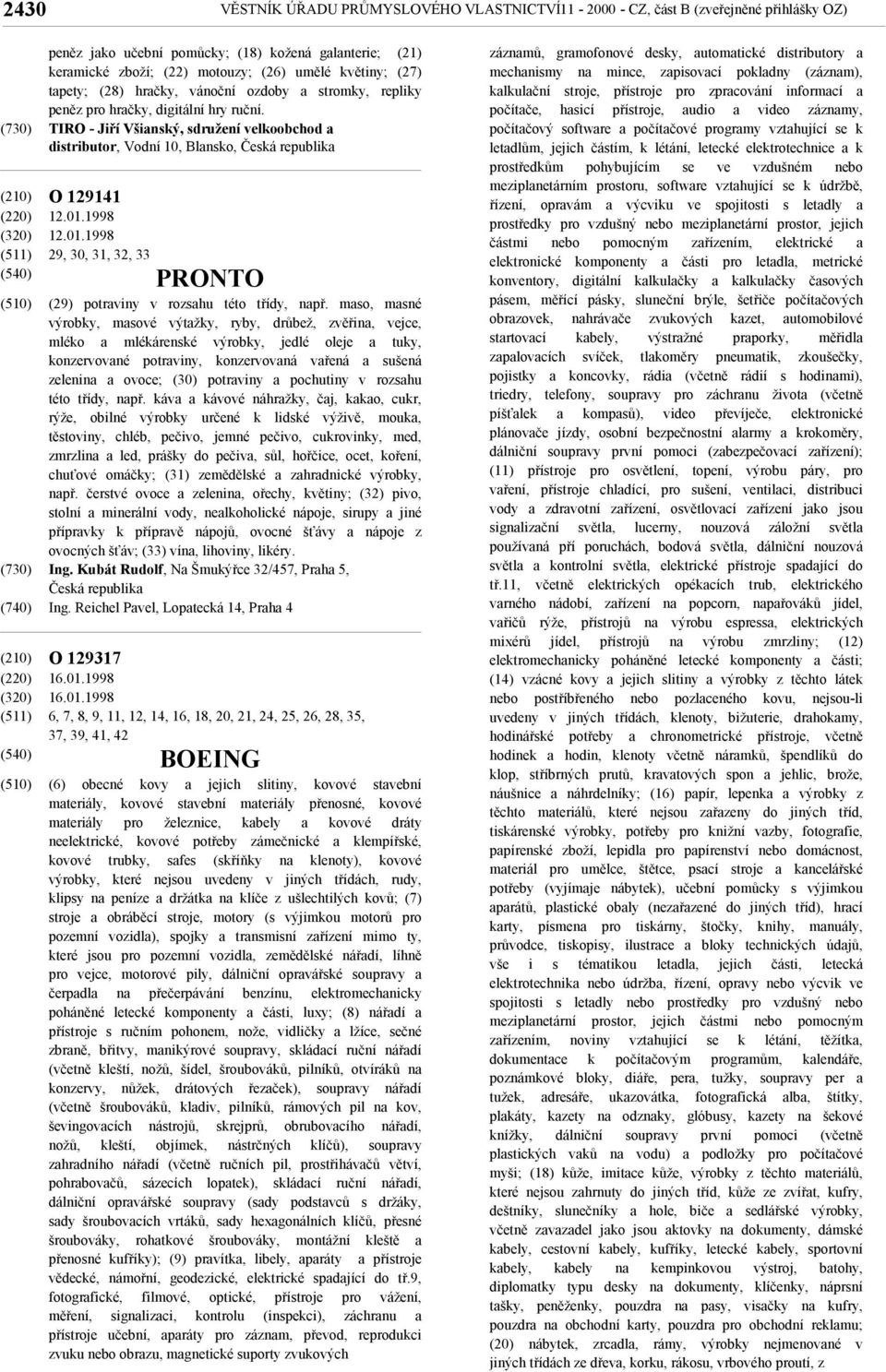 1998 12.01.1998 29, 30, 31, 32, 33 PRONTO (29) potraviny v rozsahu této třídy, např.