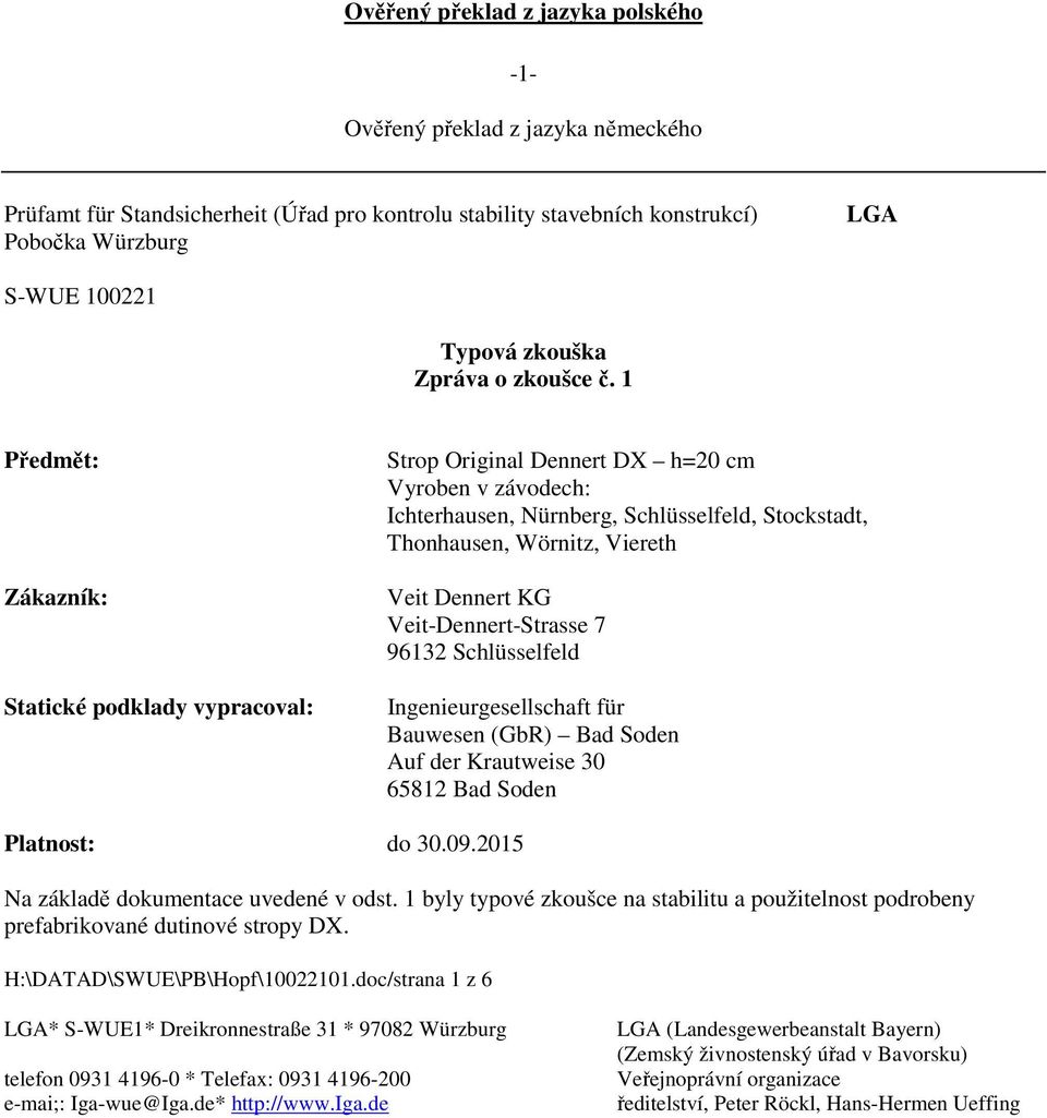 1 Předmět: Zákazník: Statické podklady vypracoval: Strop Original Dennert DX h=20 cm Vyroben v závodech: Ichterhausen, Nürnberg, Schlüsselfeld, Stockstadt, Thonhausen, Wörnitz, Viereth Veit Dennert