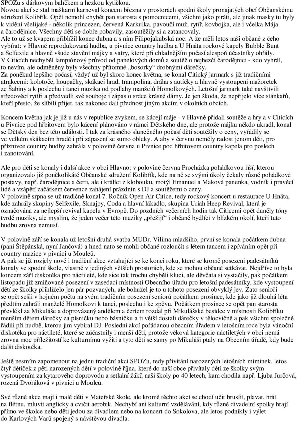 arod jnice. Všechny d ti se dob e pobavily, zasout žily si a zatancovaly. Ale to už se kvapem p iblížil konec dubna a s ním Filipojakubská noc.