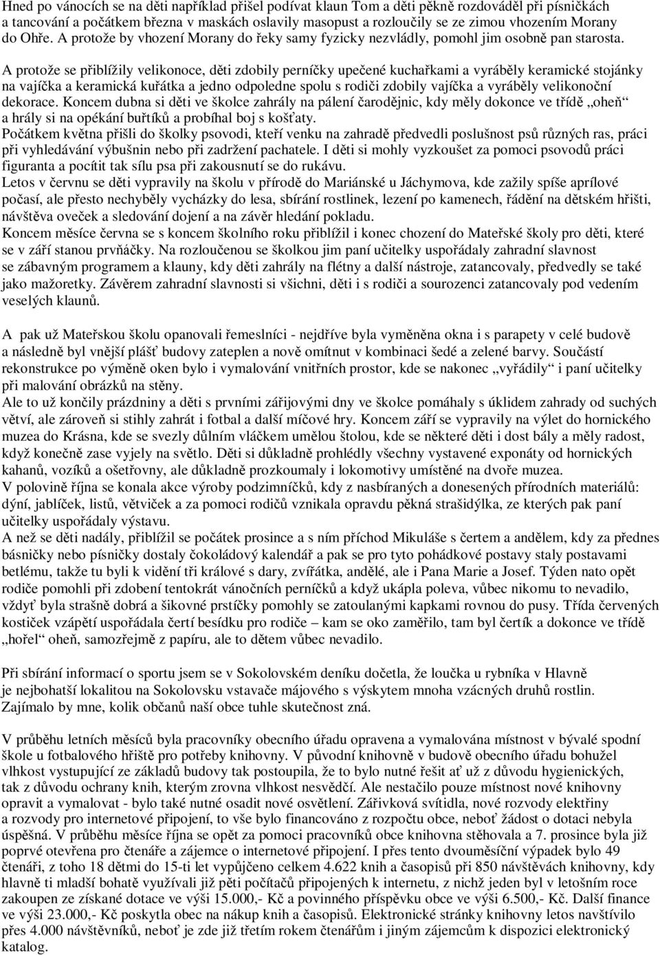 A protože se p iblížily velikonoce, d ti zdobily perní ky upe ené kucha kami a vyráb ly keramické stojánky na vají ka a keramická ku átka a jedno odpoledne spolu s rodi i zdobily vají ka a vyráb ly