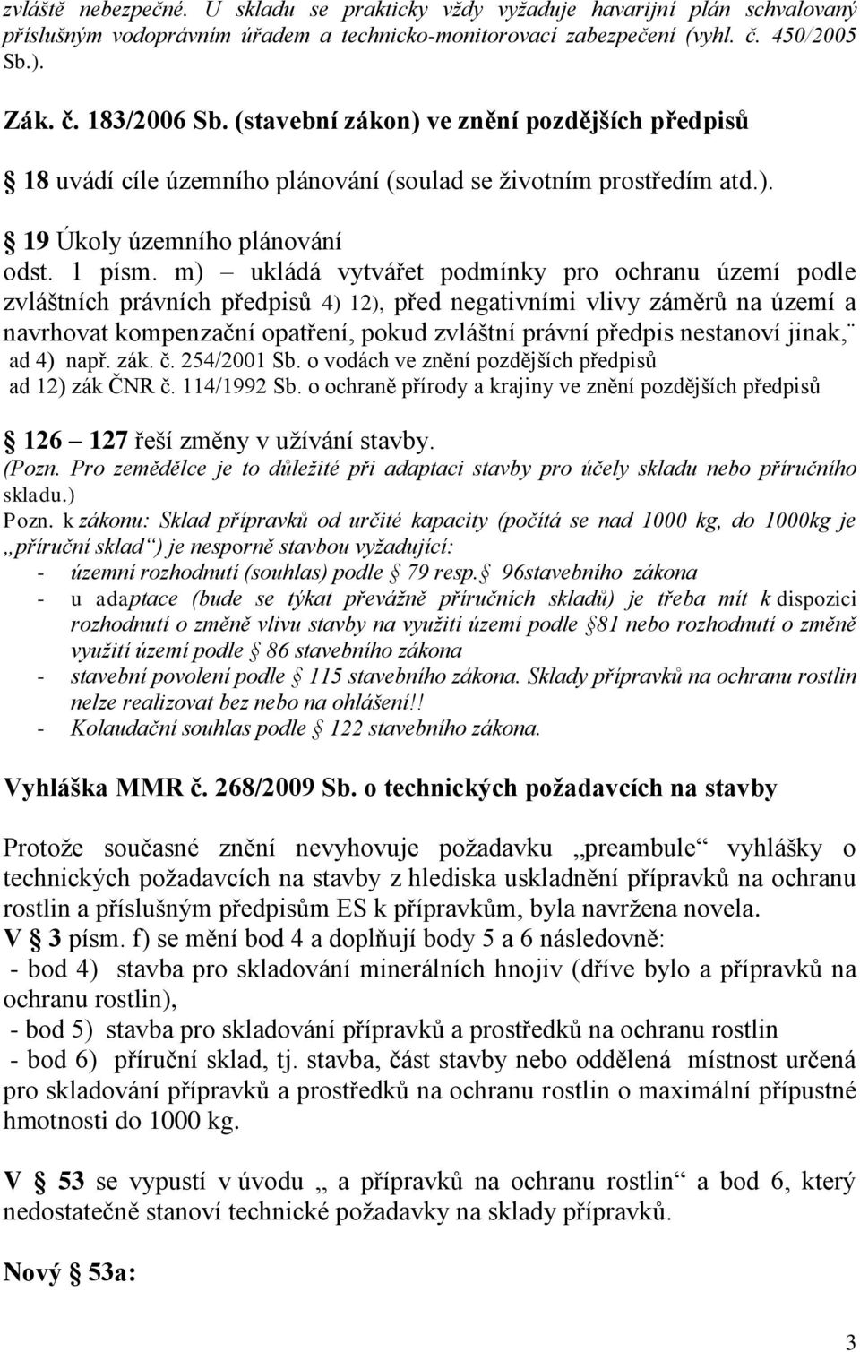 m) ukládá vytvářet podmínky pro ochranu území podle zvláštních právních předpisů 4) 12), před negativními vlivy záměrů na území a navrhovat kompenzační opatření, pokud zvláštní právní předpis