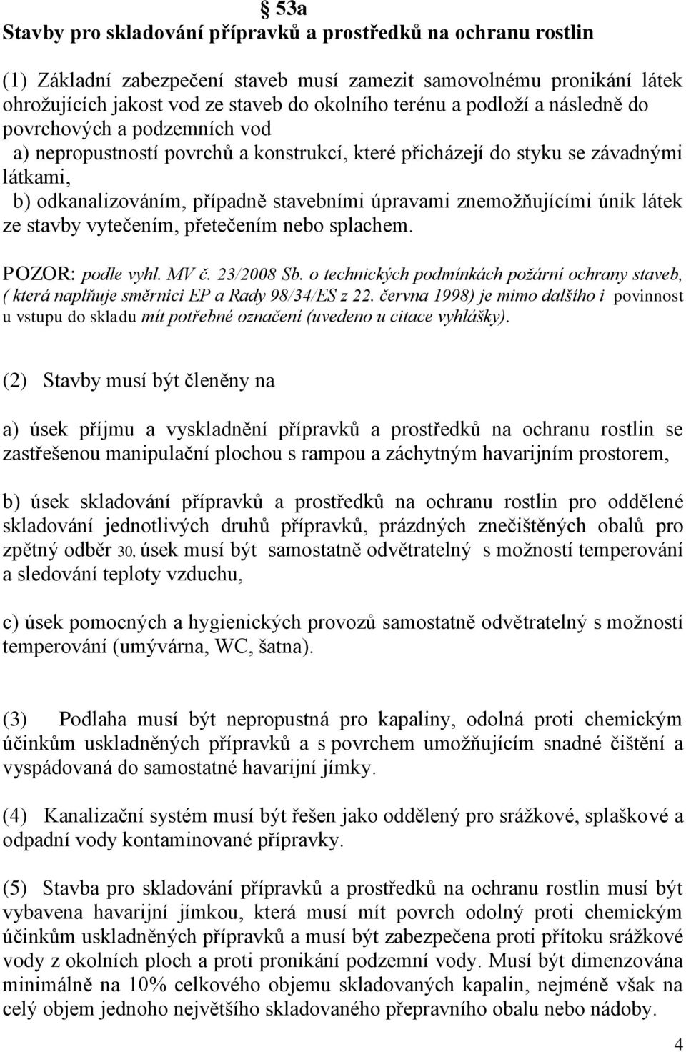 znemoţňujícími únik látek ze stavby vytečením, přetečením nebo splachem. POZOR: podle vyhl. MV č. 23/2008 Sb.