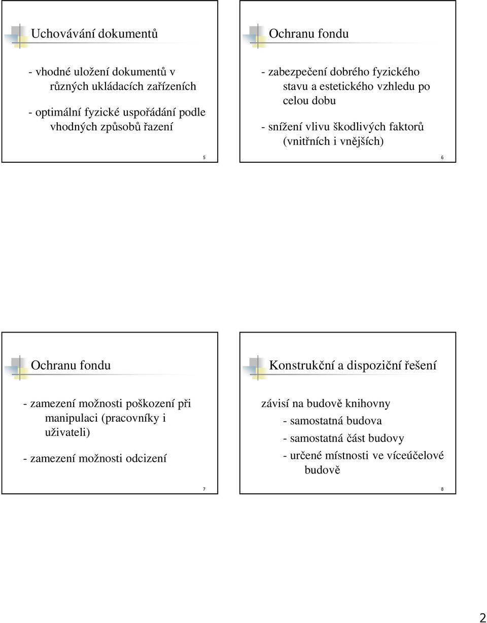 (vnitřních i vnějších) 5 6 Ochranu fondu Konstrukční a dispoziční řešení - zamezení možnosti poškození při manipulaci (pracovníky i