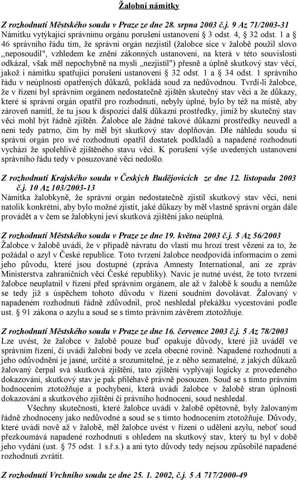 na mysli nezjistil") přesně a úplně skutkový stav věci, jakož i námitku spatřující porušení ustanovení 32 odst. 1 a 34 odst.