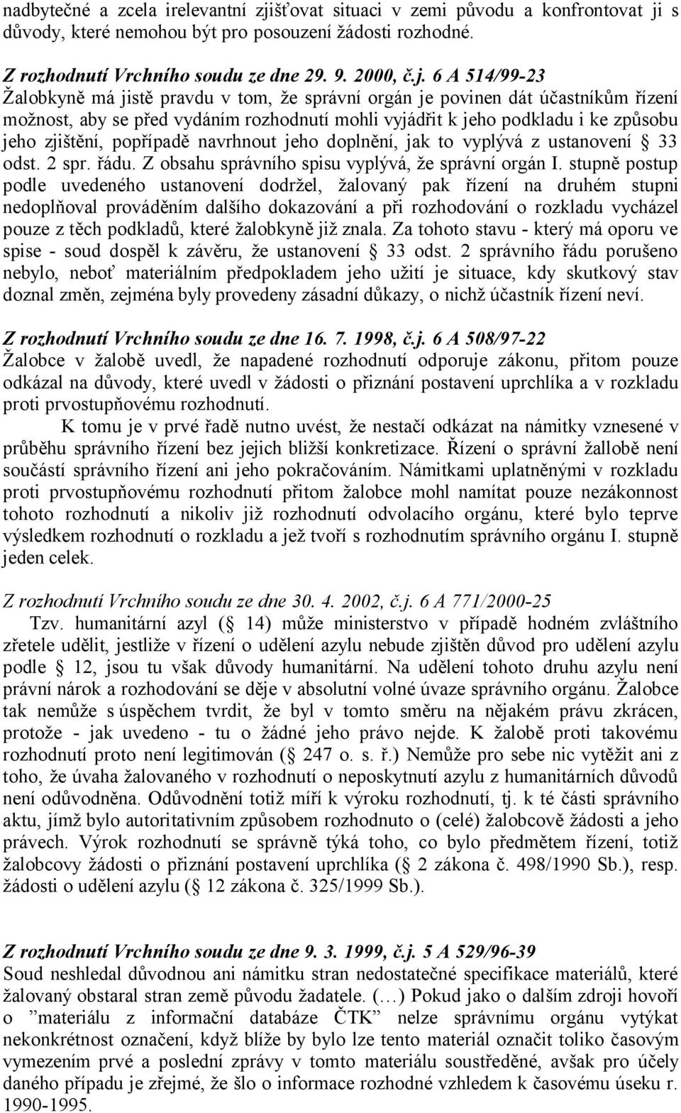 s důvody, které nemohou být pro posouzení žádosti rozhodné. Z rozhodnutí Vrchního soudu ze dne 29. 9. 2000, č.j.