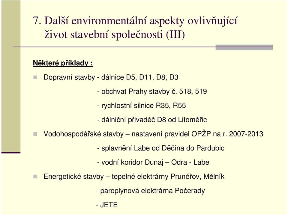 518, 519 - rychlostní silnice R35, R55 - dálniční přivaděč D8 od Litoměřic Vodohospodářské stavby nastavení pravidel