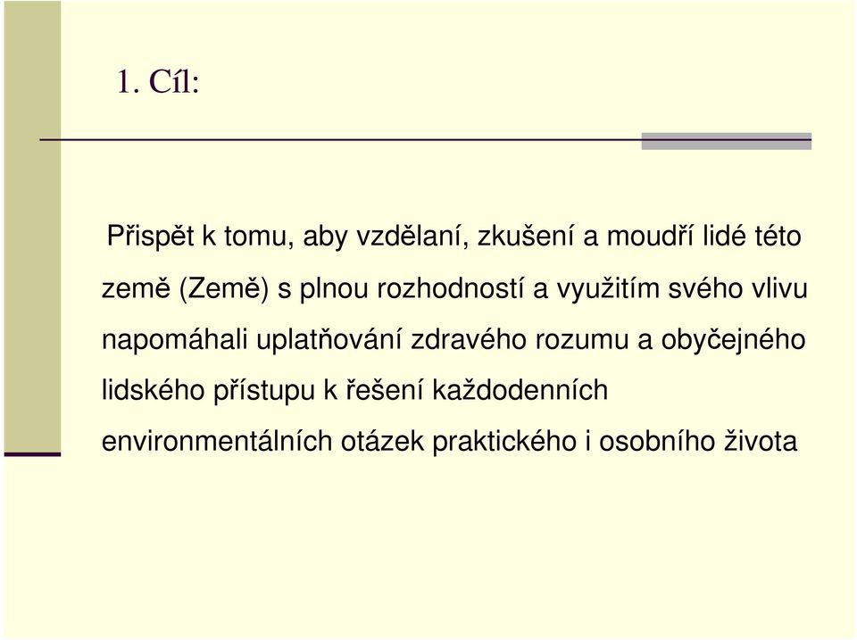 uplatňování zdravého rozumu a obyčejného lidského přístupu k