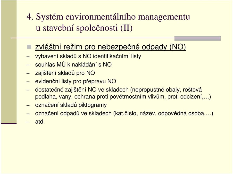 přepravu NO dostatečné zajištění NO ve skladech (nepropustné obaly, roštová podlaha, vany, ochrana proti