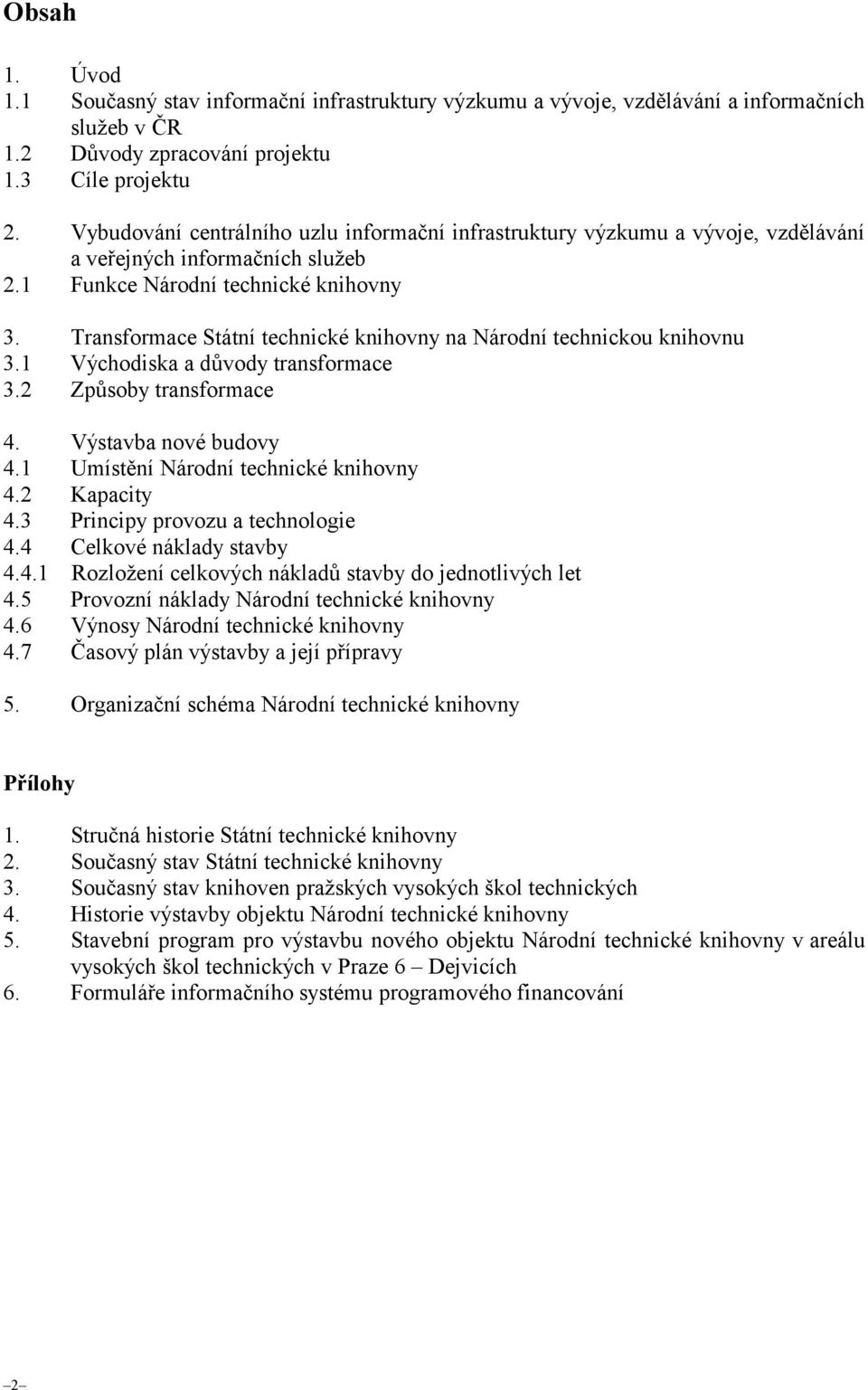 Transformace Státní technické knihovny na Národní technickou knihovnu 3.1 Východiska a důvody transformace 3.2 Způsoby transformace 4. Výstavba nové budovy 4.1 Umístění Národní technické knihovny 4.