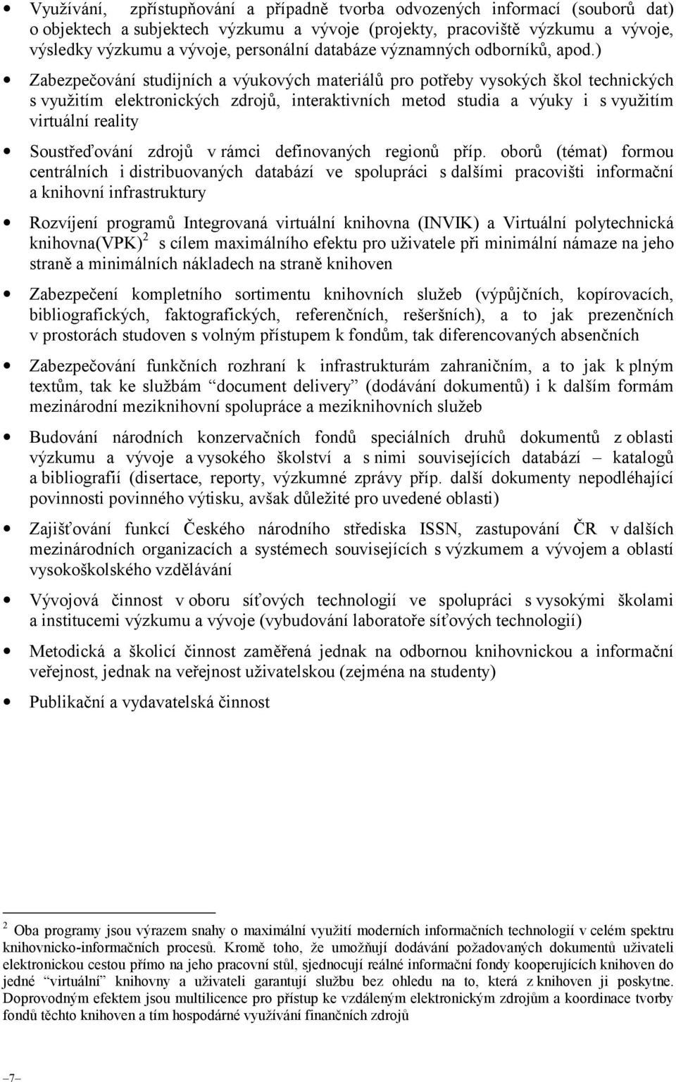 ) Zabezpečování studijních a výukových materiálů pro potřeby vysokých škol technických s využitím elektronických zdrojů, interaktivních metod studia a výuky i s využitím virtuální reality