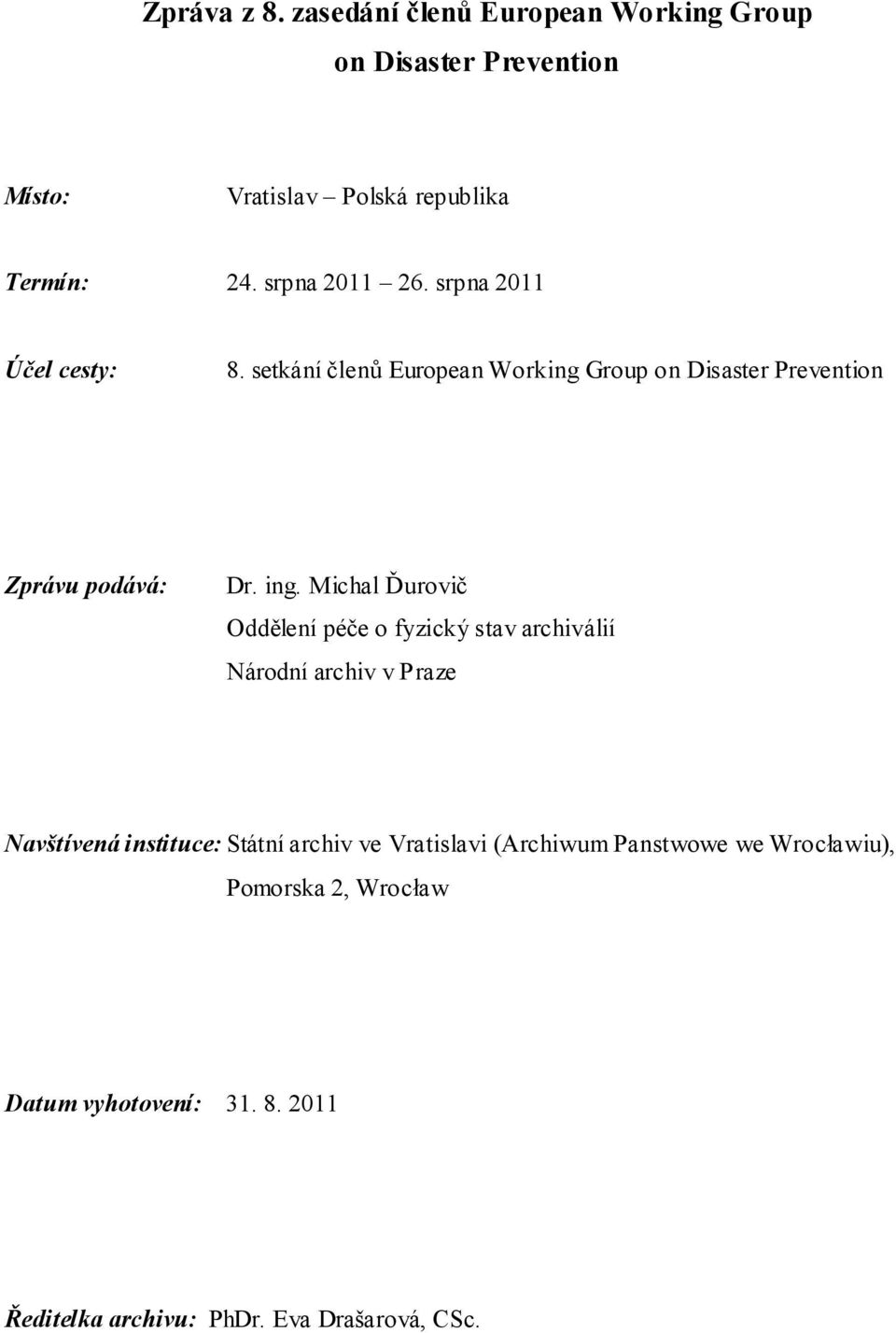 Michal Ďurovič Oddělení péče o fyzický stav archiválií Národní archiv v Praze Navštívená instituce: Státní archiv ve