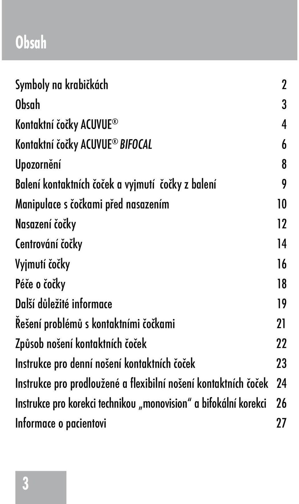 informace 19 Řešení problémů s kontaktními čočkami 21 Způsob nošení kontaktních čoček 22 Instrukce pro denní nošení kontaktních čoček 23