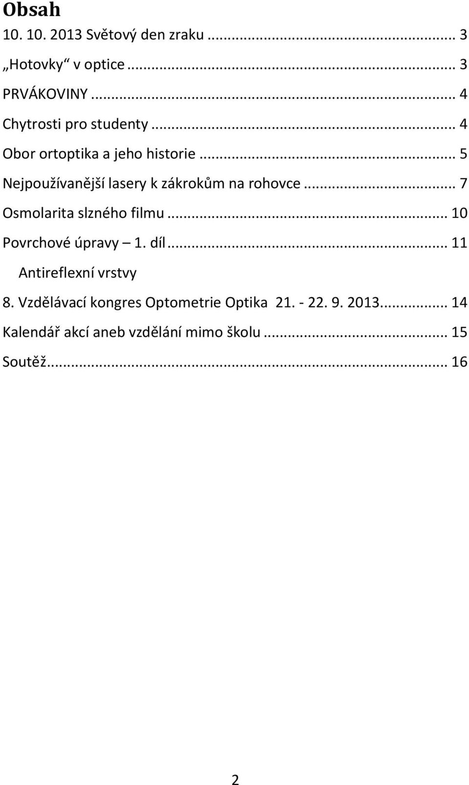 .. 5 Nejpoužívanější lasery k zákrokům na rohovce... 7 Osmolarita slzného filmu.