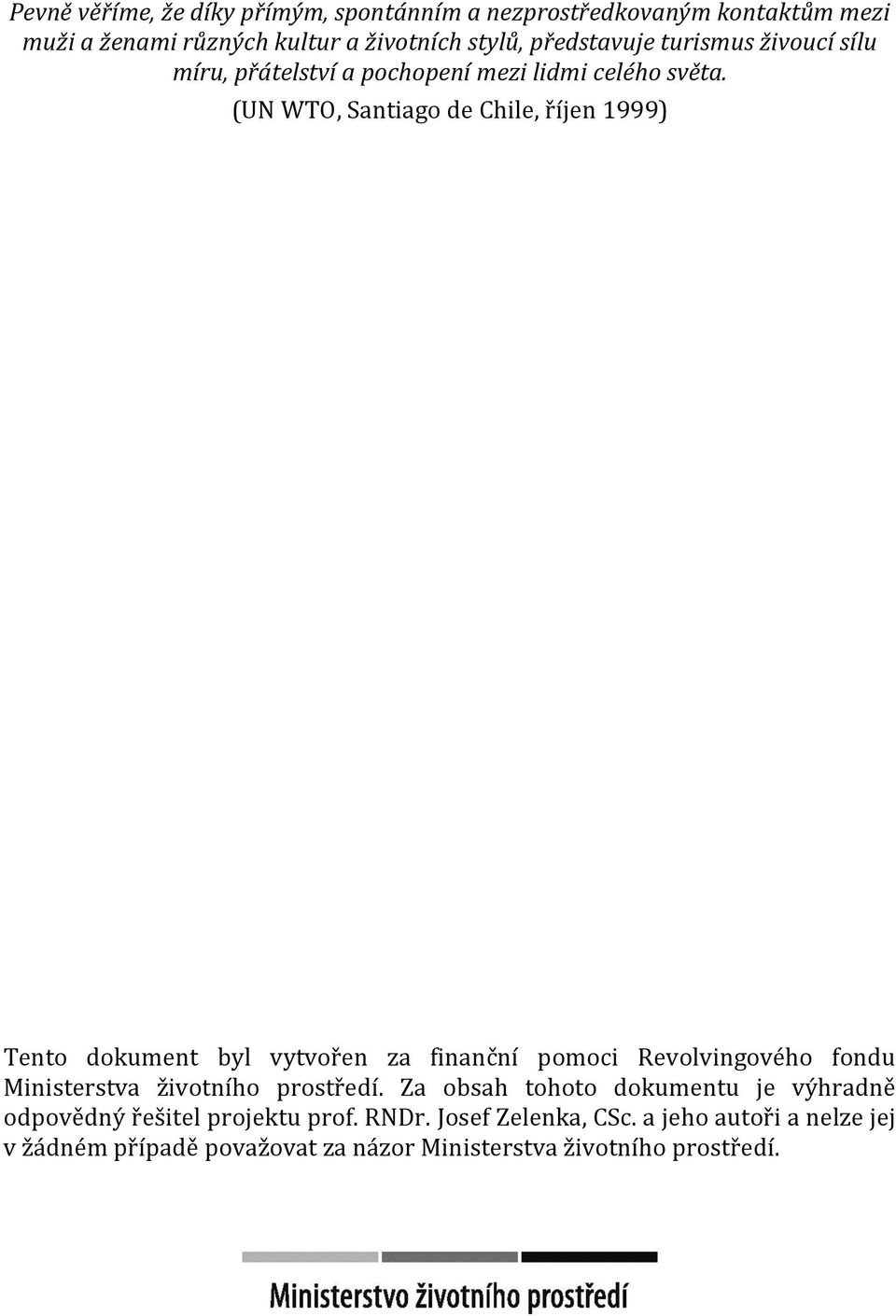 (UN WTO, Santiago de Chile, říjen 1999) Tento dokument byl vytvořen za finanční pomoci Revolvingového fondu Ministerstva životního