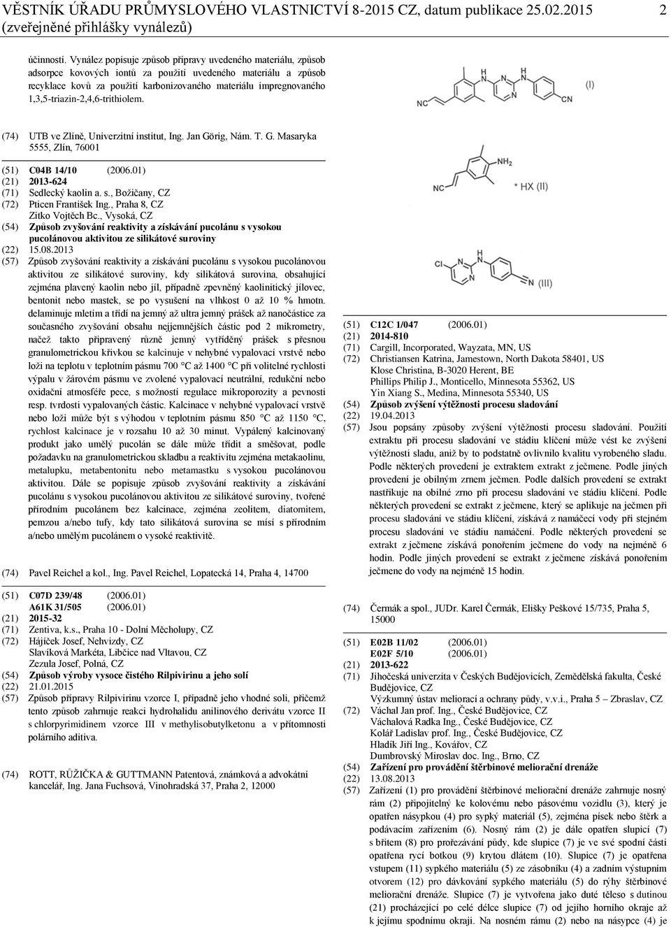 1,3,5-triazin-2,4,6-trithiolem. (74) UTB ve Zlíně, Univerzitní institut, Ing. Jan Görig, Nám. T. G. Masaryka 5555, Zlín, 76001 (51) C04B 14/10 (2006.01) (21) 2013-624 (71) Sedlecký kaolin a. s.