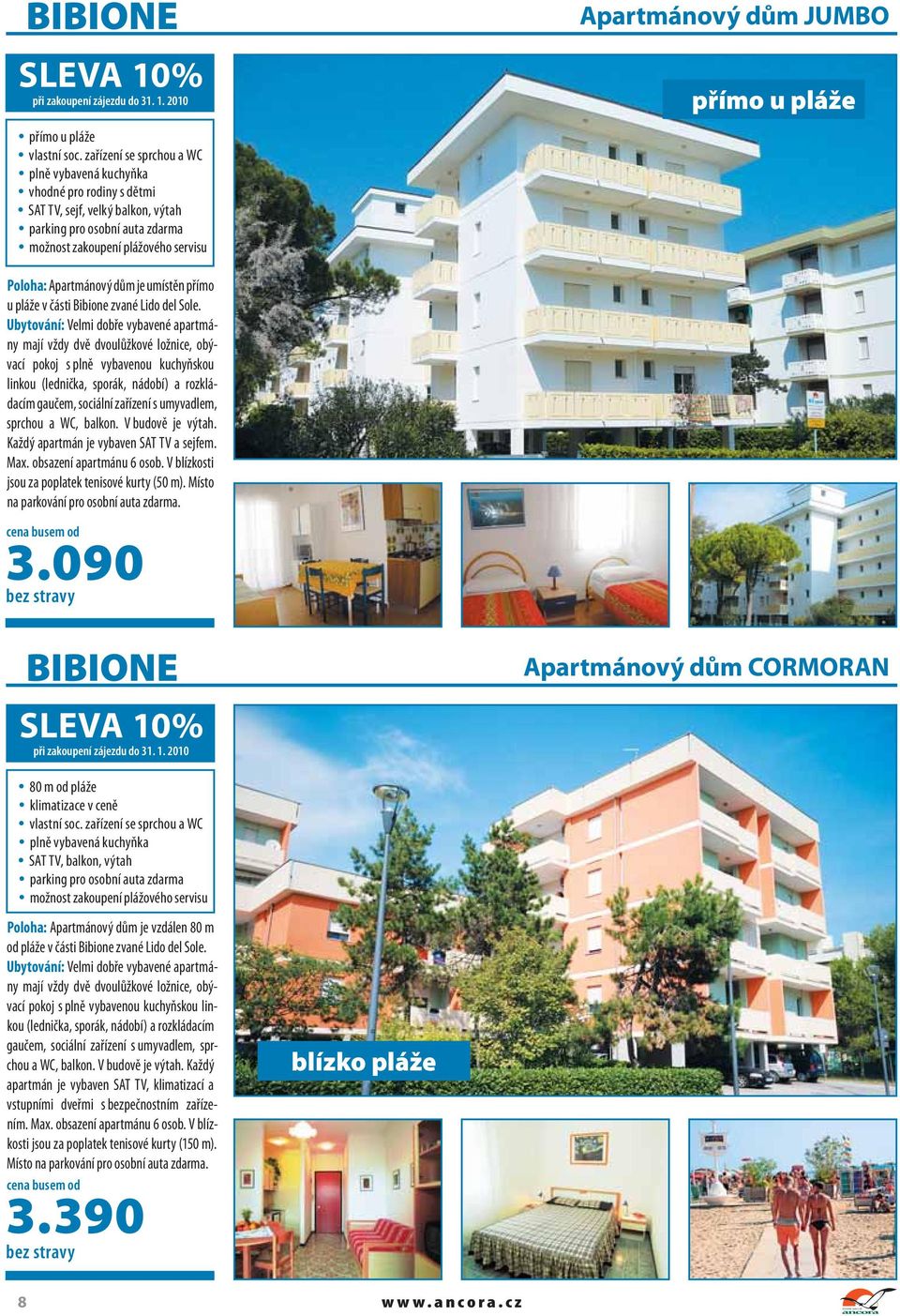 Apartmánový dům je umístěn přímo u pláže v části Bibione zvané Lido del Sole.