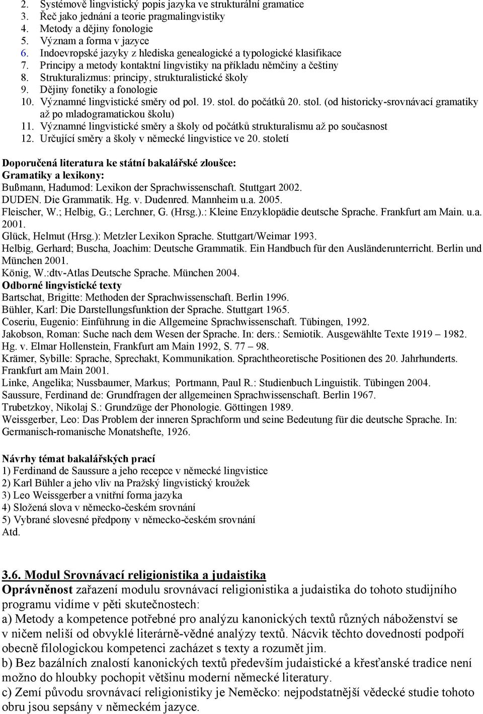 Dějiny fonetiky a fonologie 10. Významné lingvistické směry od pol. 19. stol. do počátků 20. stol. (od historicky-srovnávací gramatiky až po mladogramatickou školu) 11.