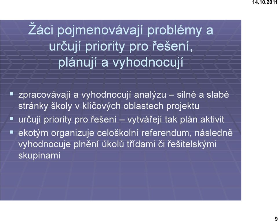 projektu ur ují j p priorityy p pro e ení vytvá y ejí j tak p plán aktivit ekotým