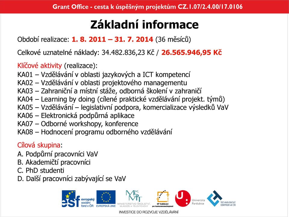 stáže, odborná školení v zahraničí KA04 Learning by doing (cílené praktické vzdělávání projekt.