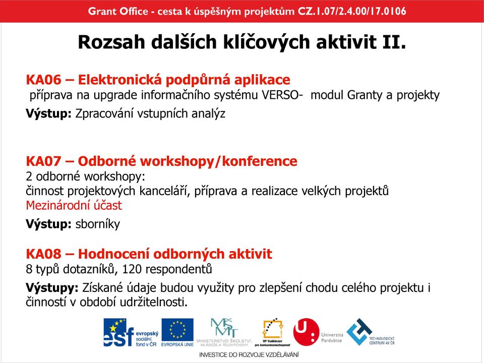 vstupních analýz KA07 Odborné workshopy/konference 2 odborné workshopy: činnost projektových kanceláří, příprava a realizace