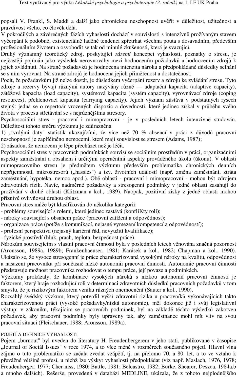 profesionálním životem a osvobodit se tak od minulé zkušenosti, která je svazující.