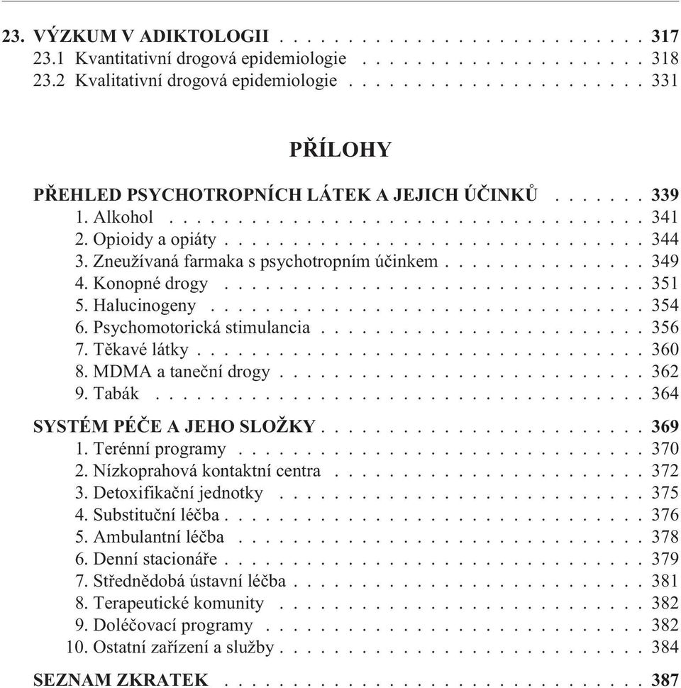 Halucinogeny................................ 354 6. Psychomotorická stimulancia........................ 356 7. Tìkavé látky................................. 360 8. MDMA a taneèní drogy........................... 362 9.