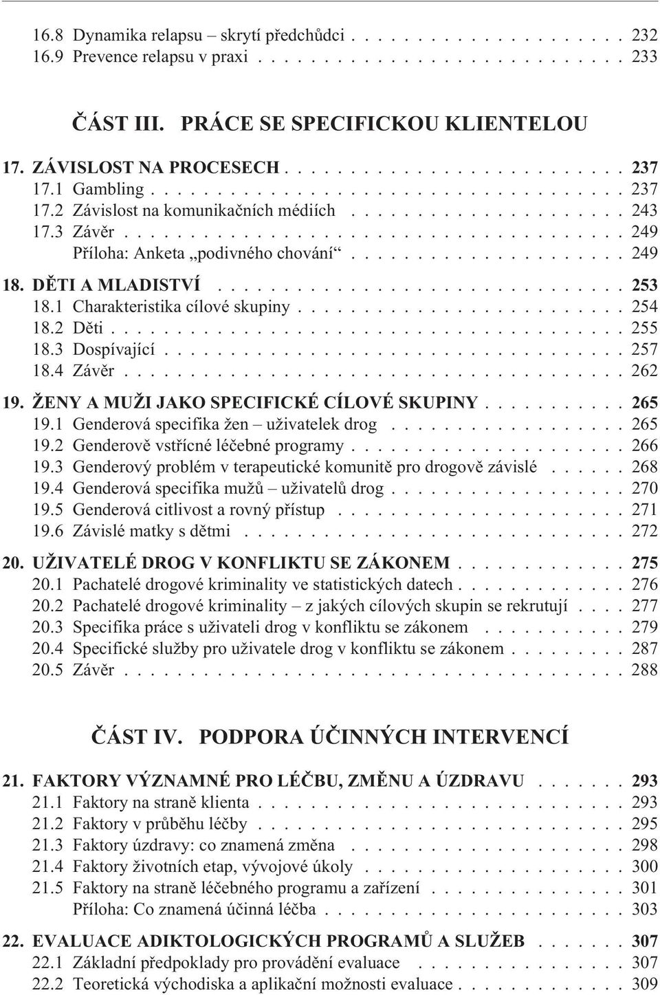 .................... 249 18. DÌTI A MLADISTVÍ...253 18.1 Charakteristika cílové skupiny......................... 254 18.2 Dìti....................................... 255 18.3 Dospívající................................... 257 18.