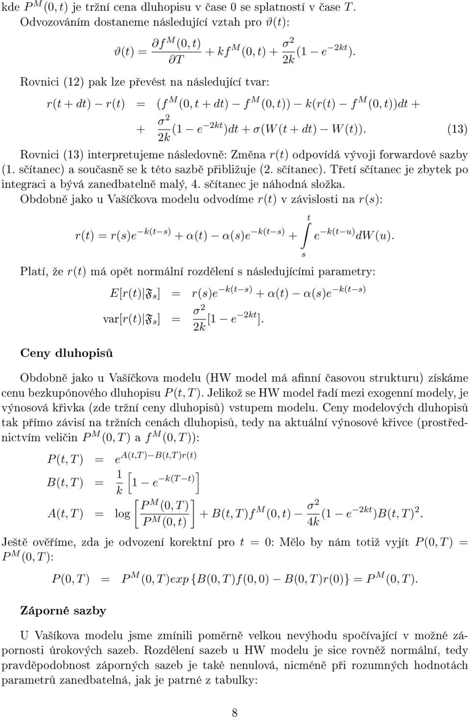 r(t + dt) r(t) = (f M (0, t + dt) f M (0, t)) k(r(t) f M (0, t))dt + + σ2 2k (1 e 2kt )dt + σ(w (t + dt) W (t)).