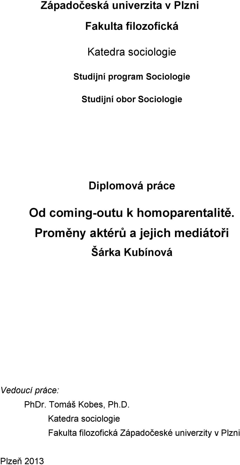 homoparentalitě. Proměny aktérů a jejich mediátoři Šárka Kubínová Vedoucí práce: PhDr.