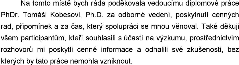 za odborné vedení, poskytnutí cenných rad, připomínek a za čas, který spolupráci se mnou