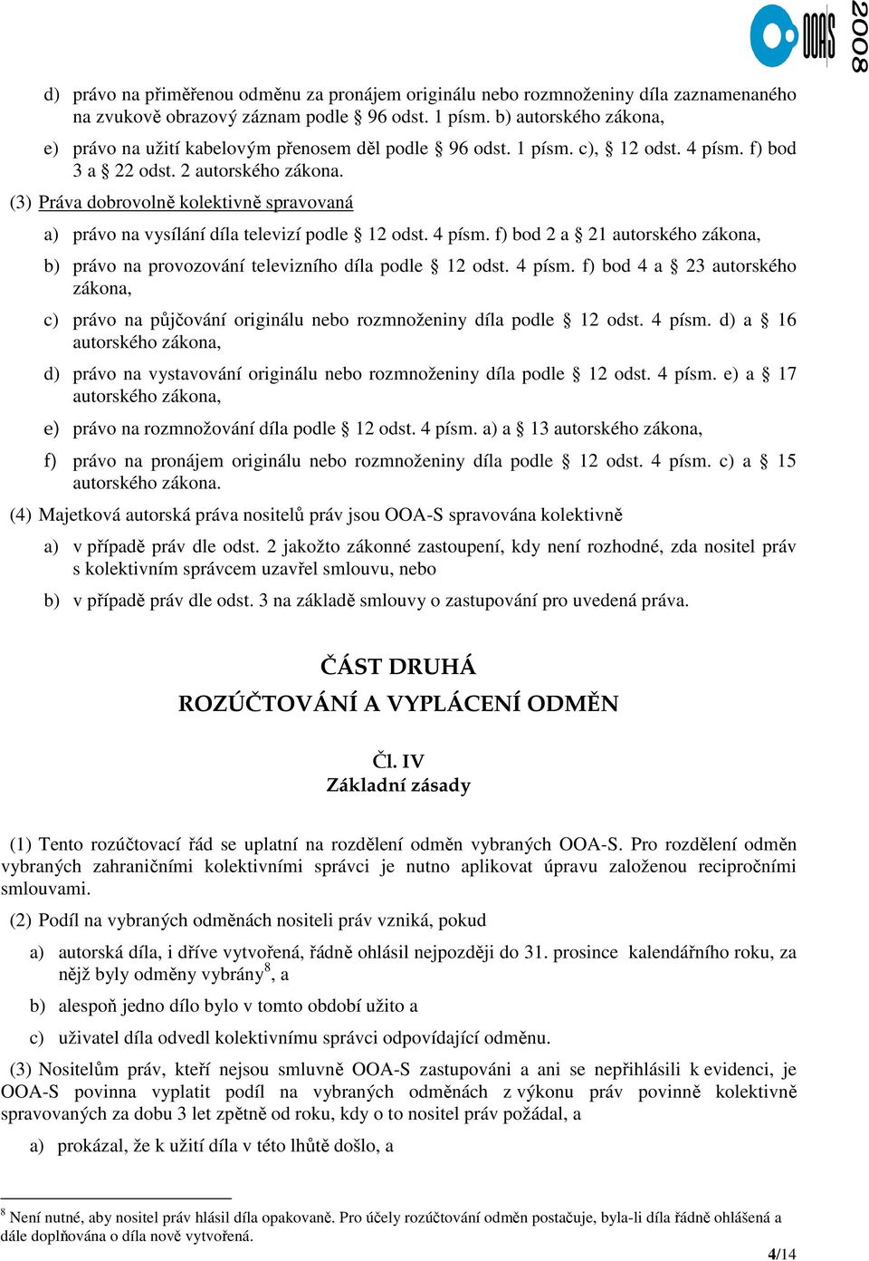 (3) Práva dobrovolně kolektivně spravovaná a) právo na vysílání díla televizí podle 12 odst. 4 písm.