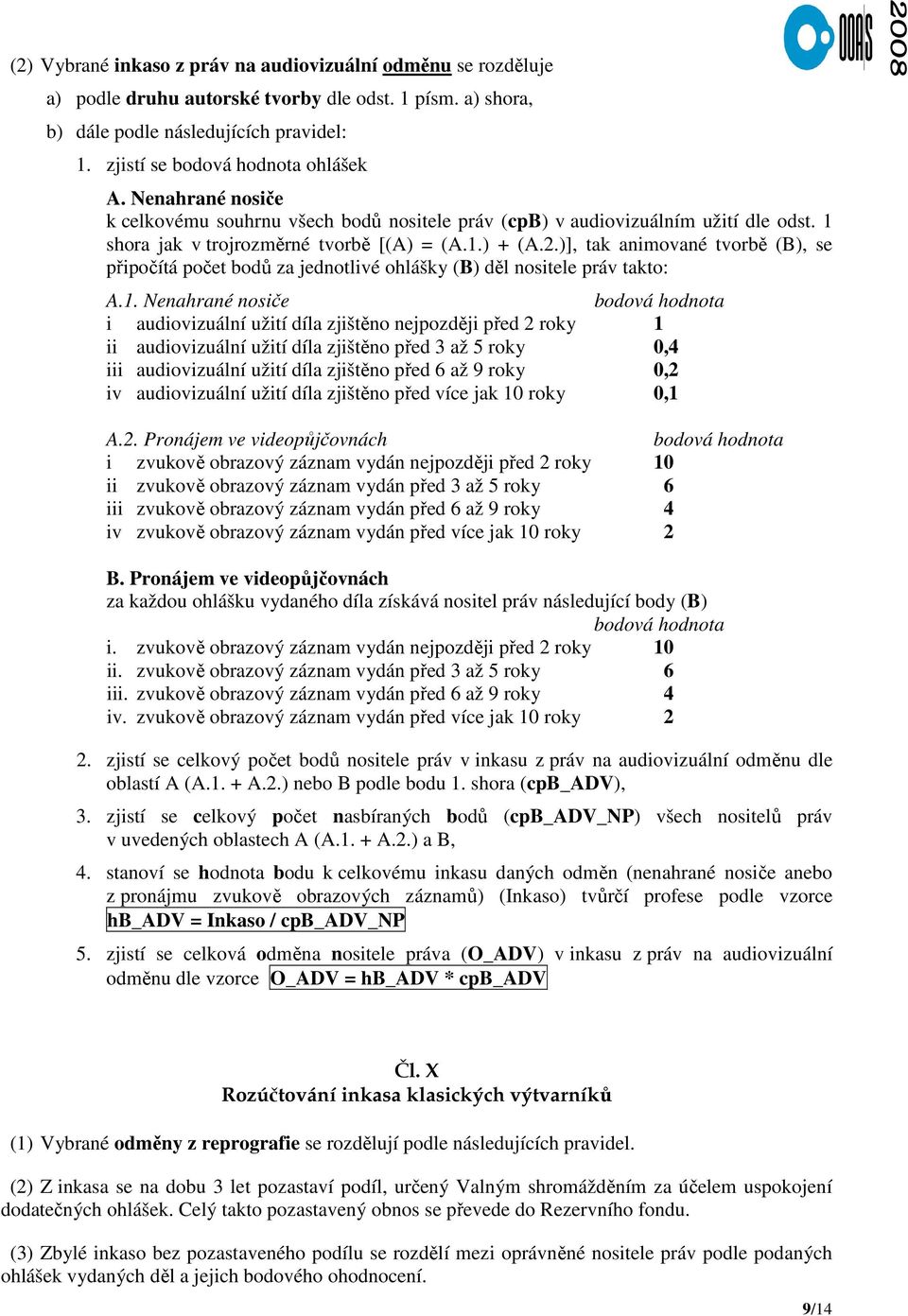 )], tak animované tvorbě (B), se připočítá počet bodů za jednotlivé ohlášky (B) děl nositele práv takto: A.1.