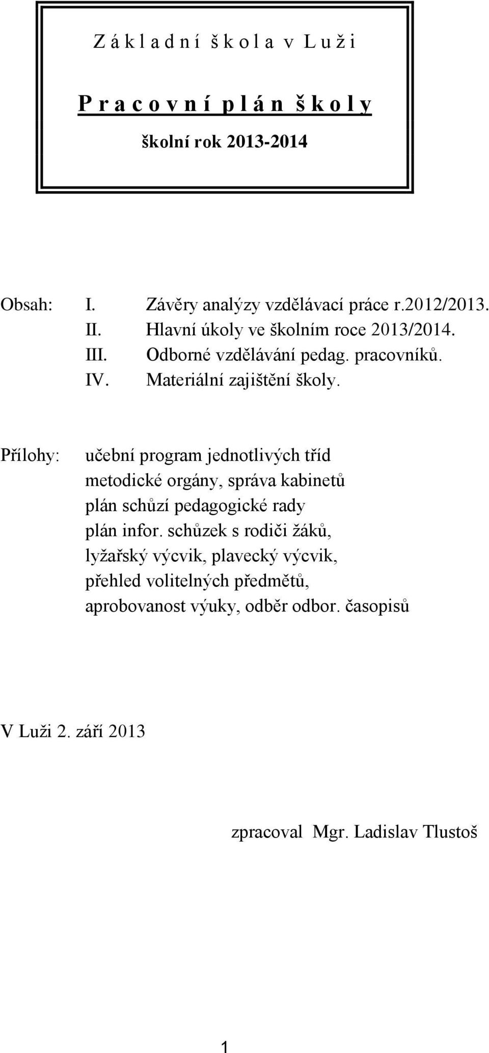 Přílohy: učební program jednotlivých tříd metodické orgány, správa kabinetů plán schůzí pedagogické rady plán infor.