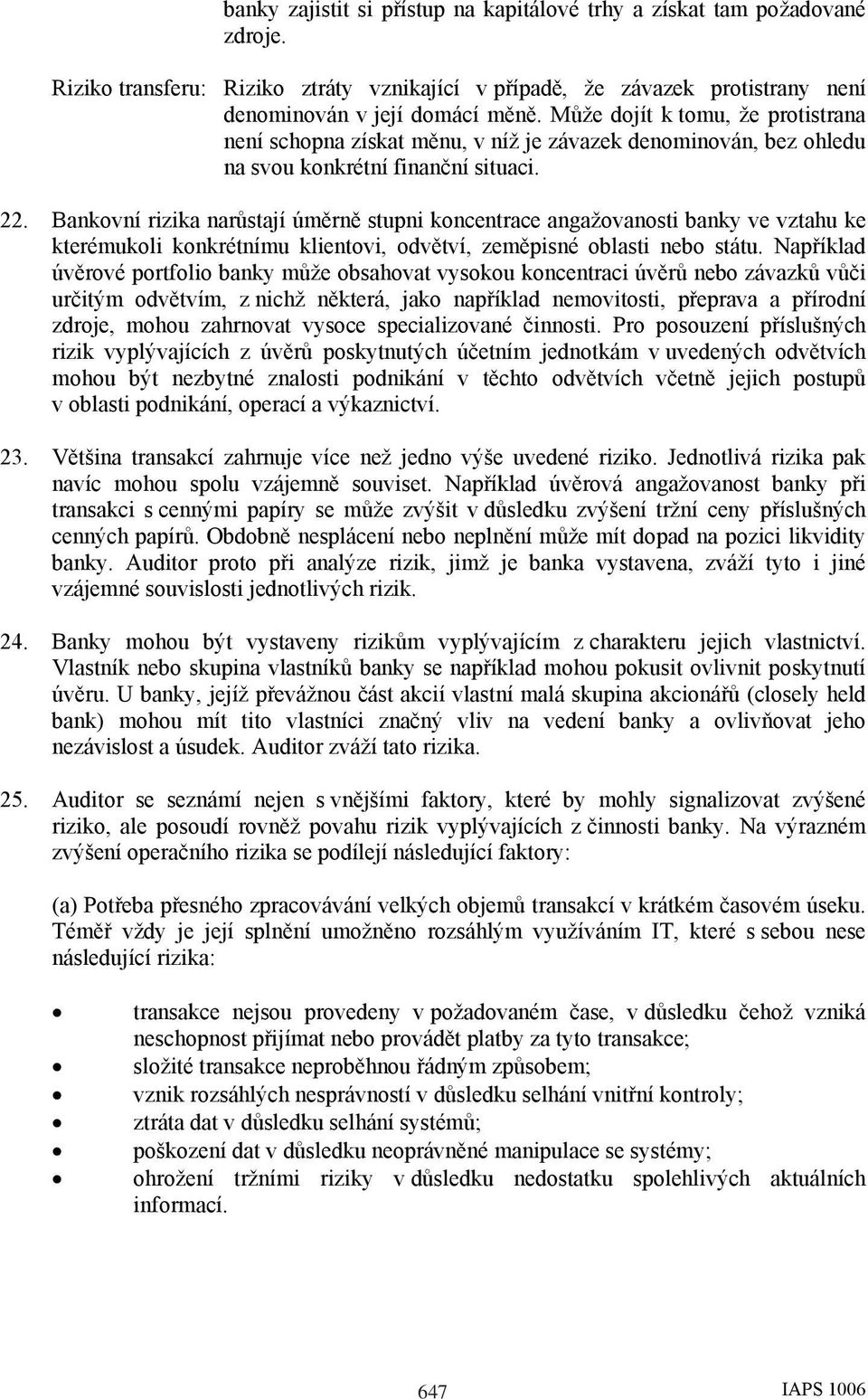 Bankovní rizika narůstají úměrně stupni koncentrace angažovanosti banky ve vztahu ke kterémukoli konkrétnímu klientovi, odvětví, zeměpisné oblasti nebo státu.