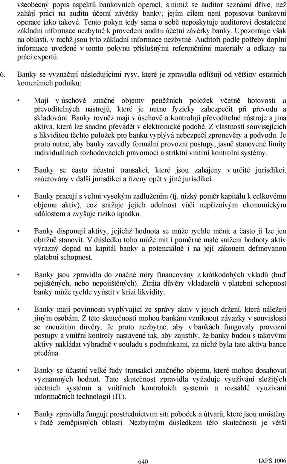 Upozorňuje však na oblasti, v nichž jsou tyto základní informace nezbytné. Auditoři podle potřeby doplní informace uvedené v tomto pokynu příslušnými referenčními materiály a odkazy na práci expertů.