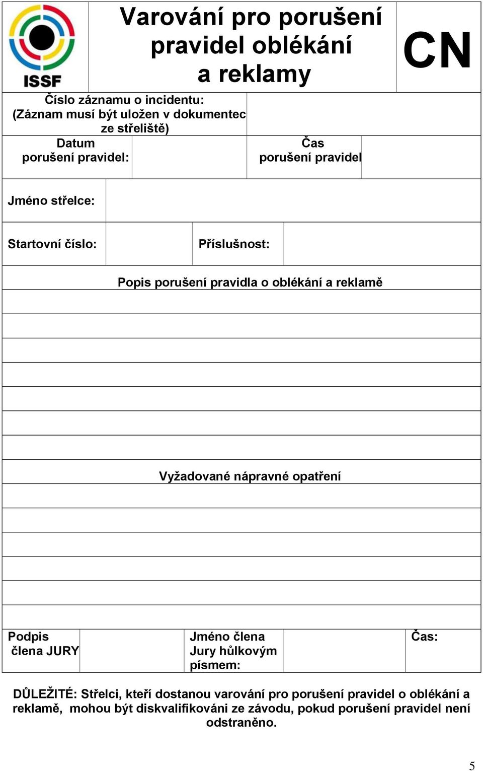 a reklamě Vyžadované nápravné opatření Podpis člena JURY: Jméno člena Jury hůlkovým písmem: Čas: DŮLEŽITÉ: Střelci, kteří dostanou
