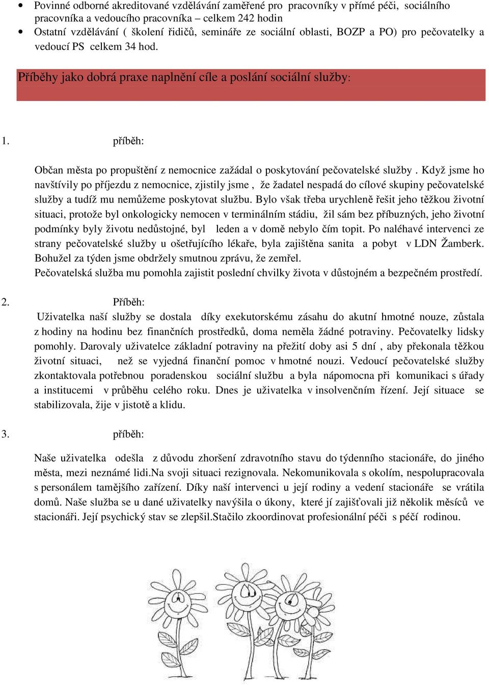 příběh: Občan města po propuštění z nemocnice zažádal o poskytování pečovatelské služby.