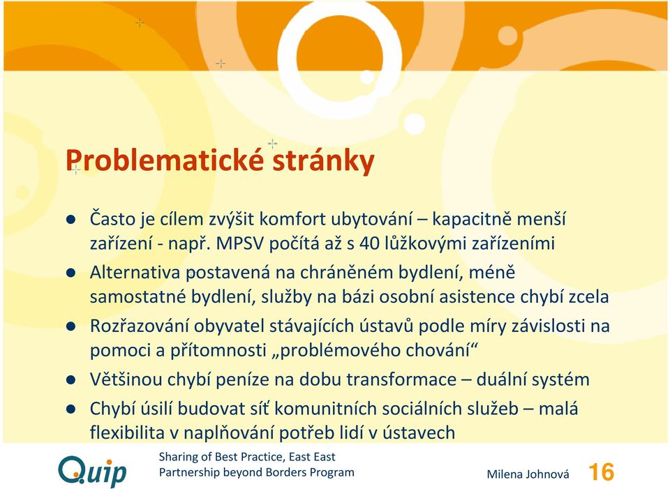 osobní asistence chybí zcela Rozřazováníobyvatel stávajících ústavůpodle míry závislosti na pomoci a přítomnosti problémového