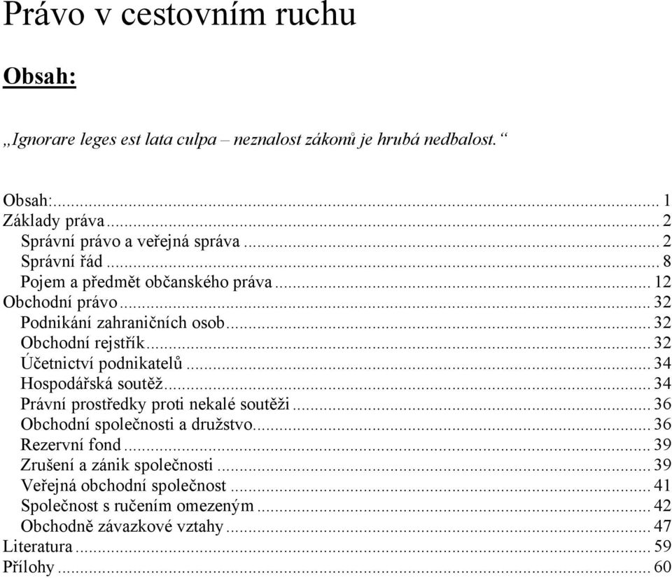 .. 32 Obchodní rejstřík... 32 Účetnictví podnikatelů... 34 Hospodářská soutěž... 34 Právní prostředky proti nekalé soutěži.