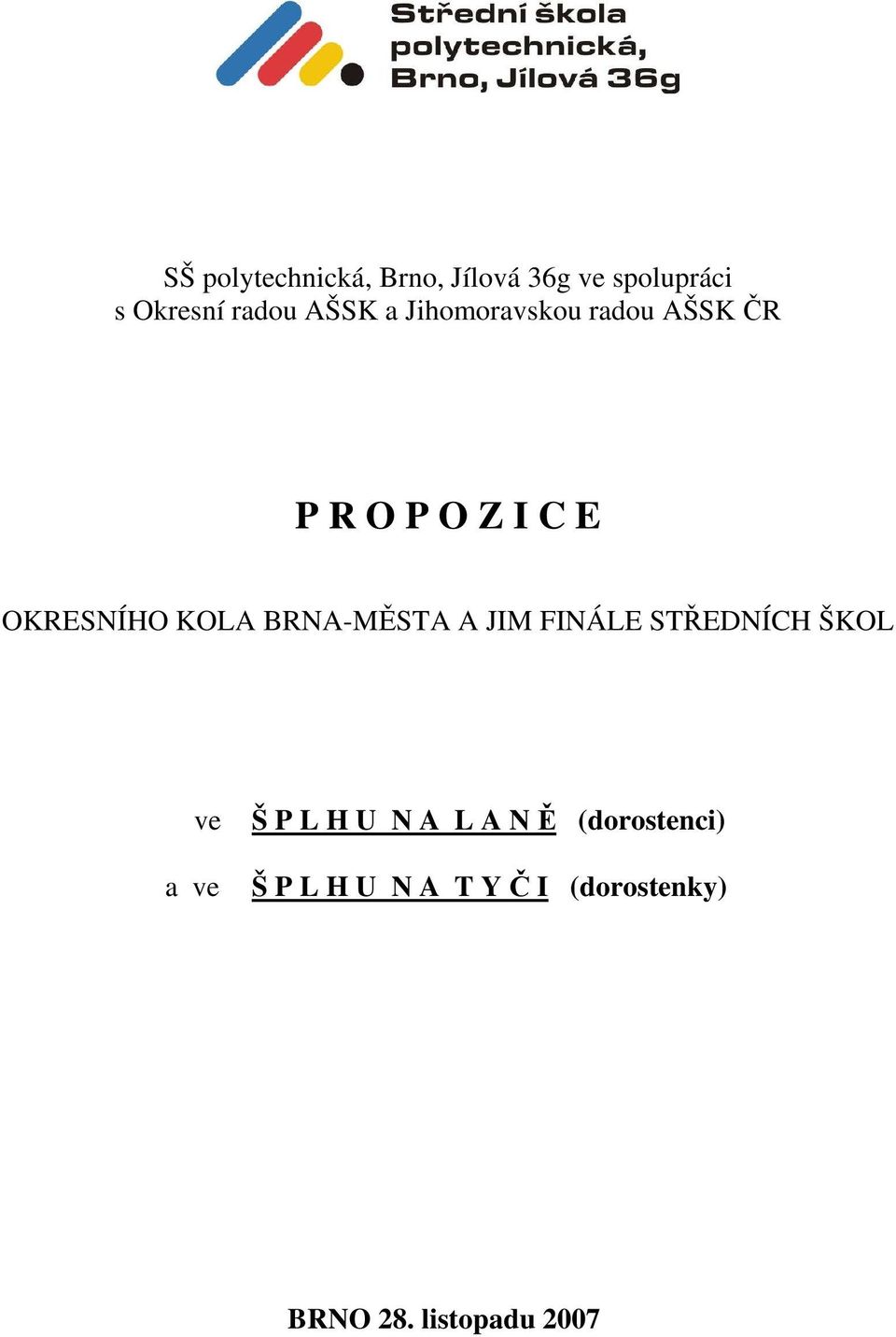 BRNA-MĚSTA A JIM FINÁLE STŘEDNÍCH ŠKOL ve a ve Š P L H U N A L A N Ě