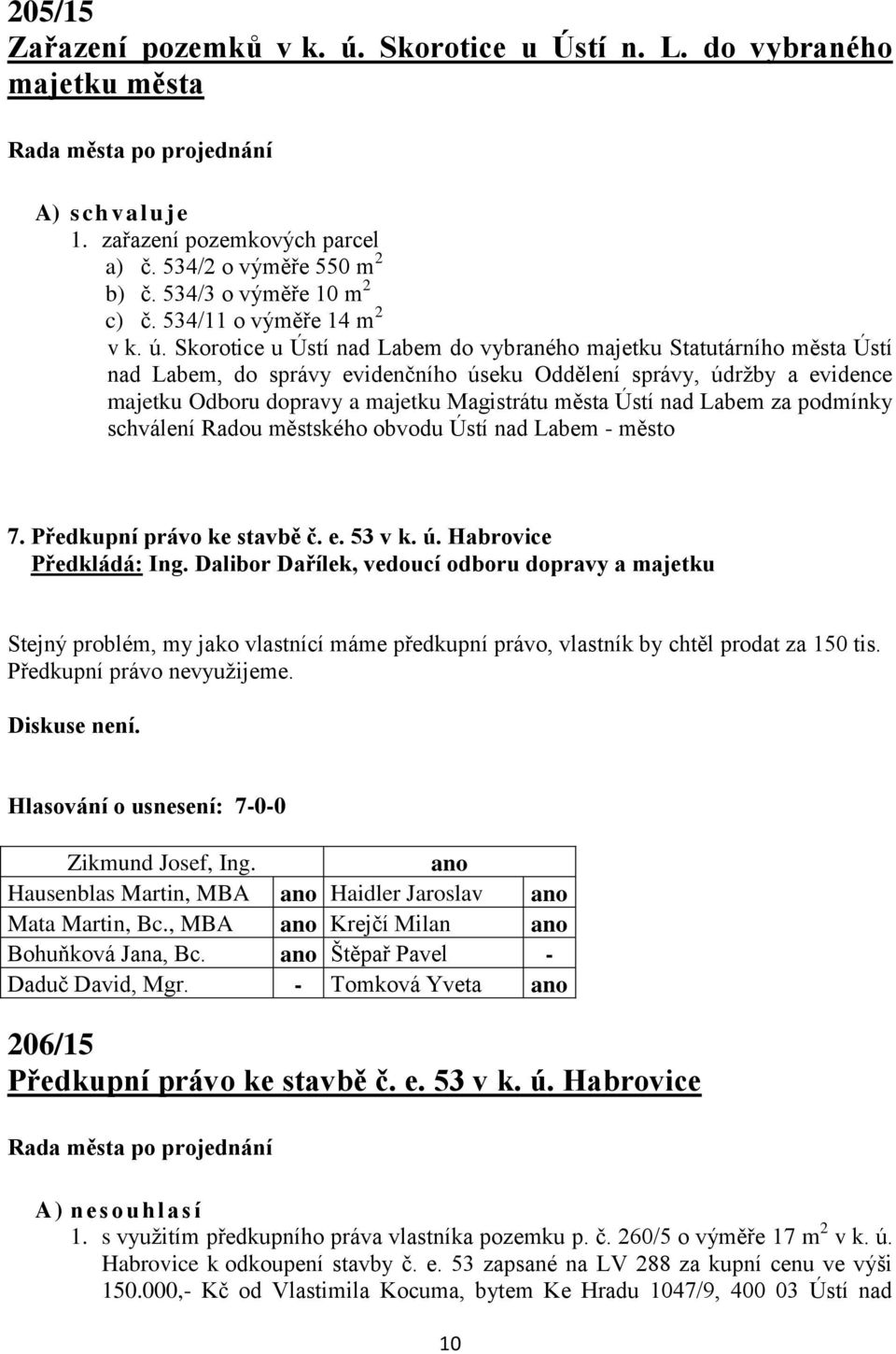 Skorotice u Ústí nad Labem do vybraného majetku Statutárního města Ústí nad Labem, do správy evidenčního úseku Oddělení správy, údržby a evidence majetku Odboru dopravy a majetku Magistrátu města