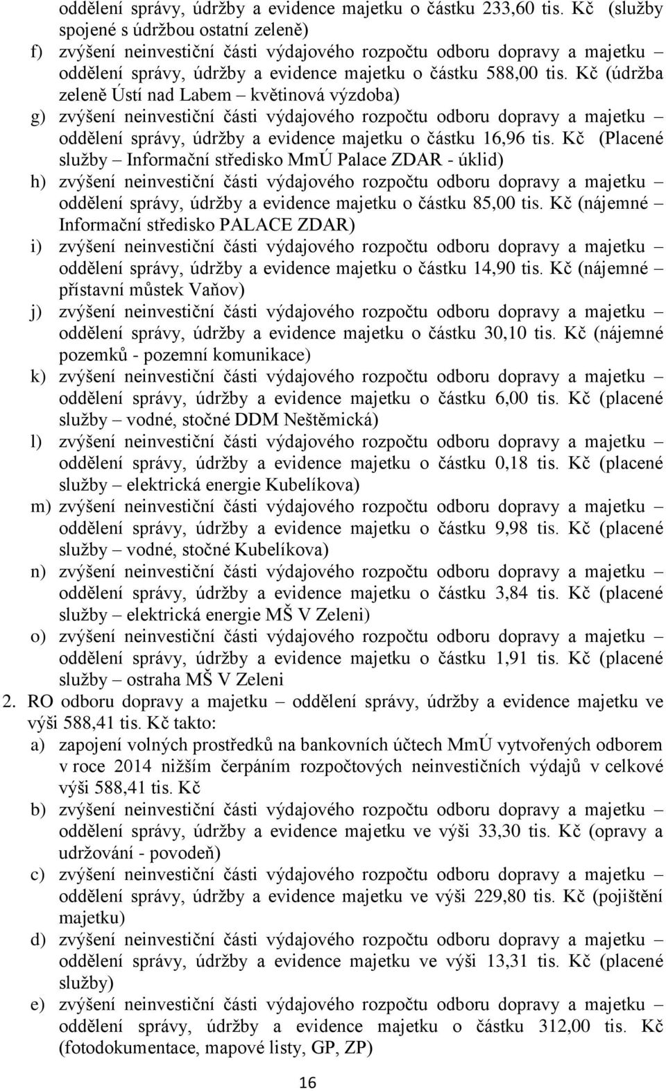 Kč (údržba zeleně Ústí nad Labem květinová výzdoba) g) zvýšení neinvestiční části výdajového rozpočtu odboru dopravy a majetku oddělení správy, údržby a evidence majetku o částku 16,96 tis.